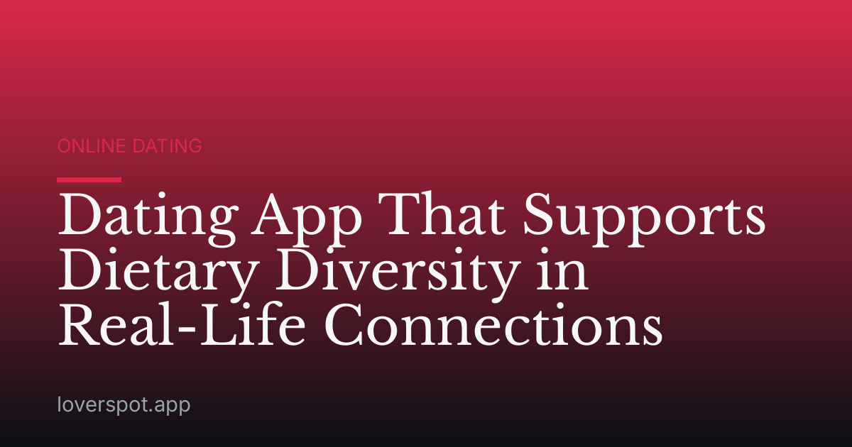 Dating App That Supports Dietary Diversity in Real-Life Connections