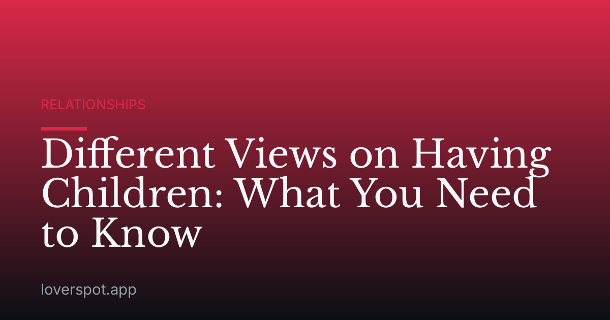 Different Views on Having Children: What You Need to Know