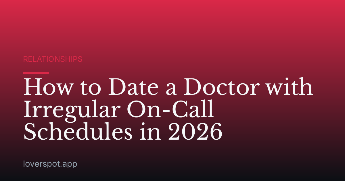 How to Date a Doctor with Irregular On-Call Schedules in 2026