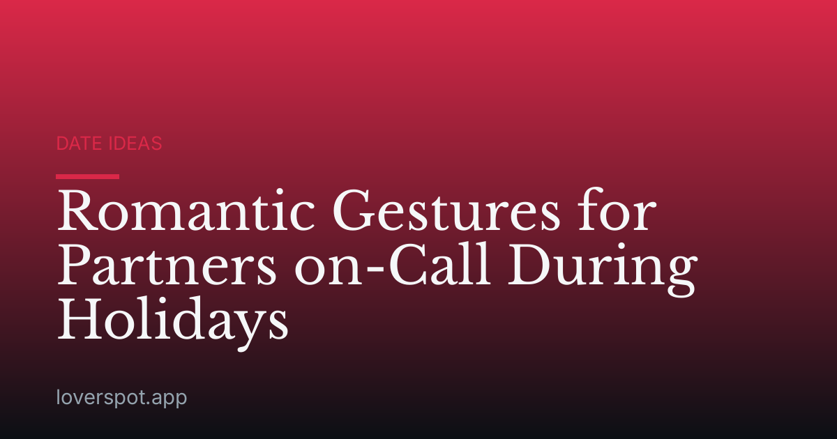 Romantic Gestures for Partners on-Call During Holidays