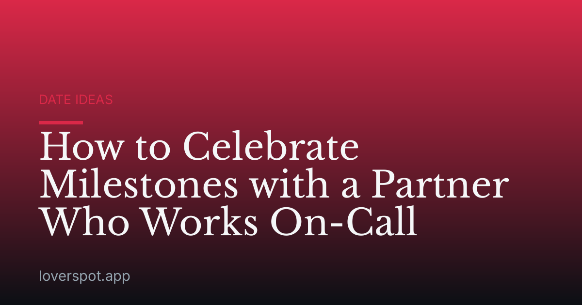 How to Celebrate Milestones with a Partner Who Works On-Call