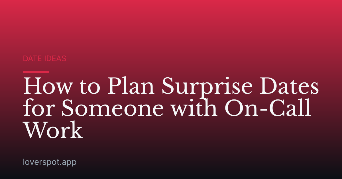 How to Plan Surprise Dates for Someone with On-Call Work