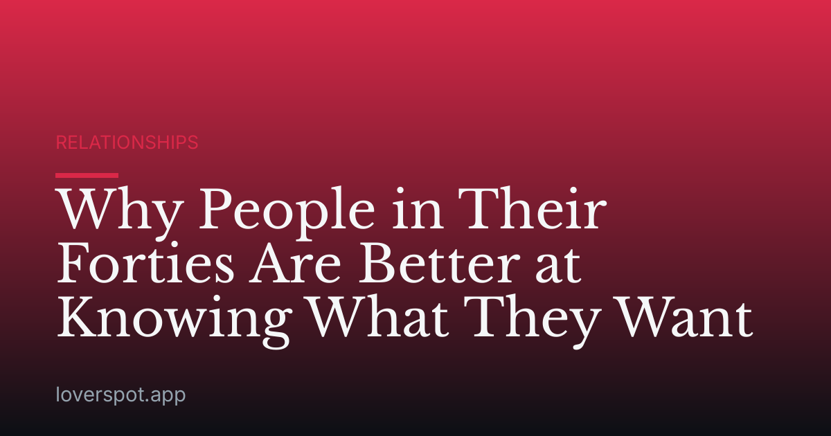 Why People in Their Forties Are Better at Knowing What They Want