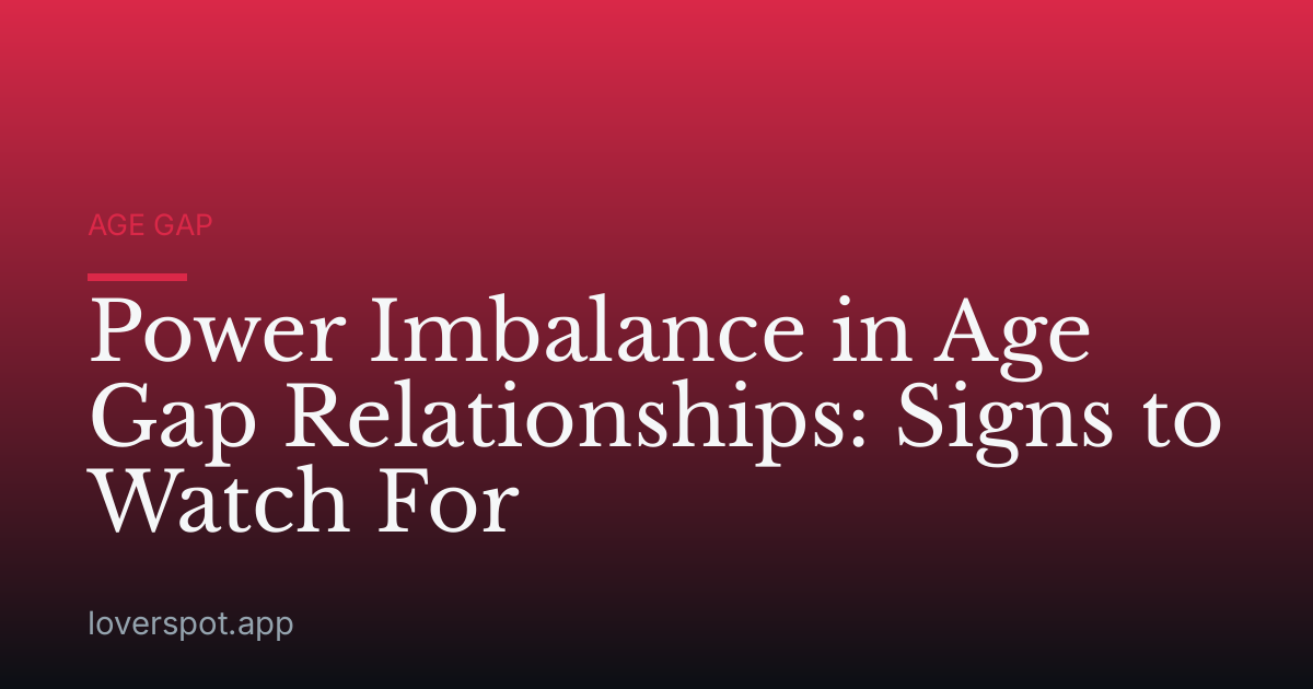 Power Imbalance in Age Gap Relationships: Signs to Watch For