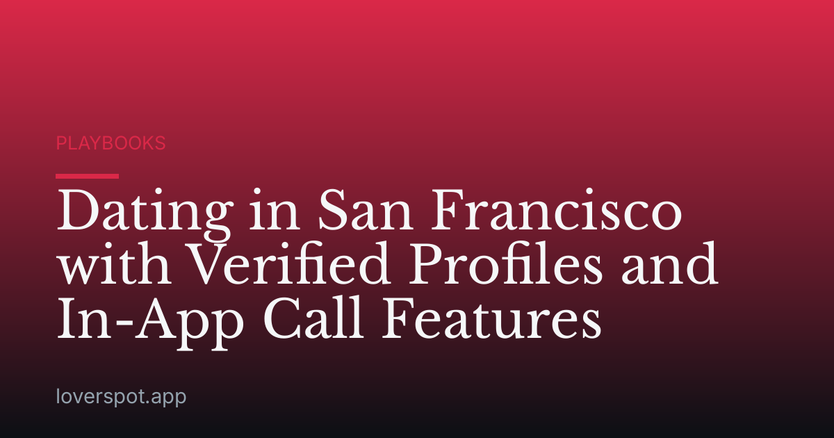 Dating in San Francisco with Verified Profiles and In-App Call Features