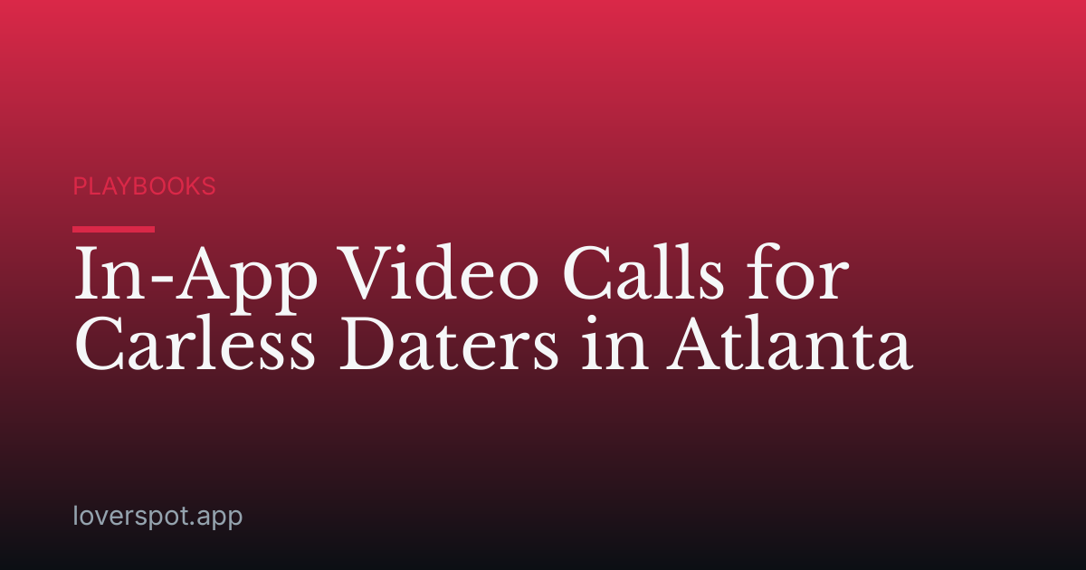 In-App Video Calls for Carless Daters in Atlanta