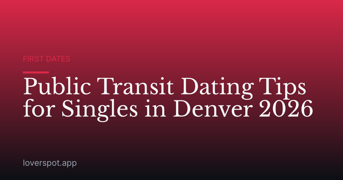 Public Transit Dating Tips for Singles in Denver 2026