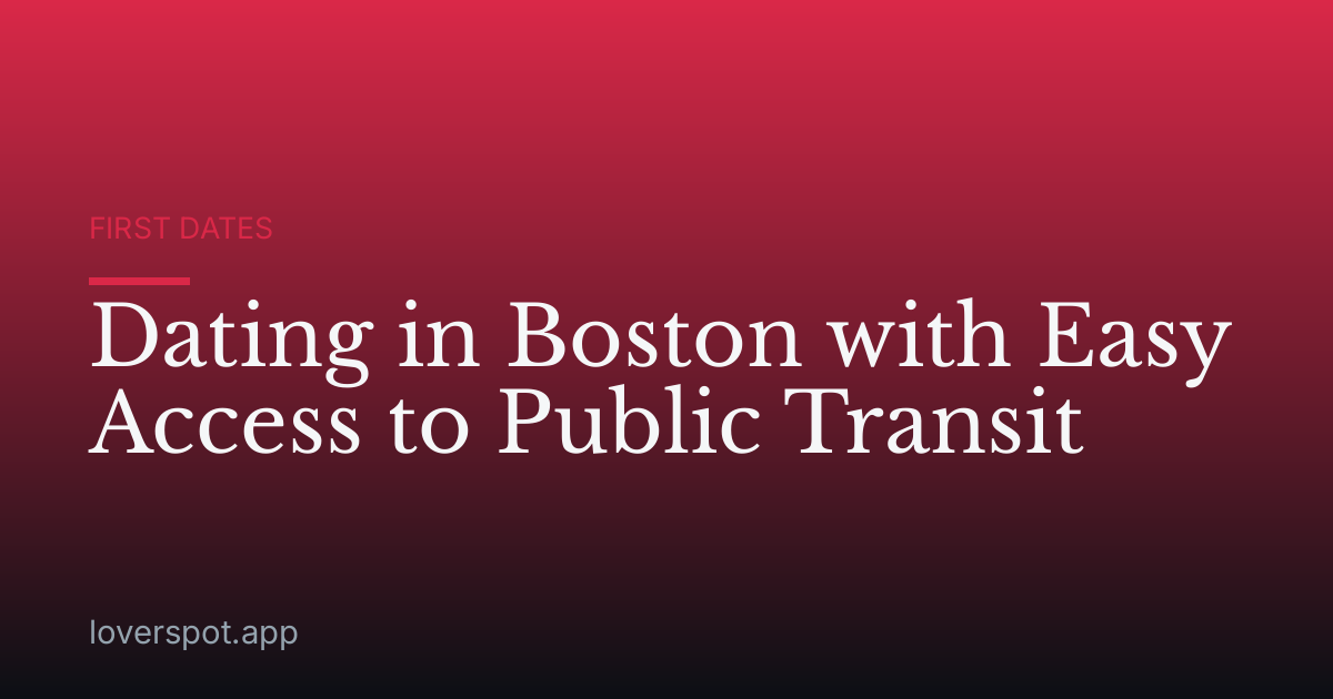 Dating in Boston with Easy Access to Public Transit