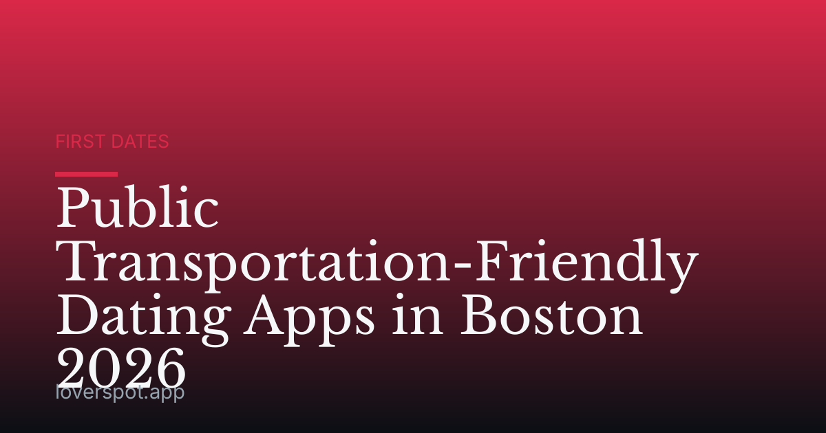 Public Transportation-Friendly Dating Apps in Boston 2026
