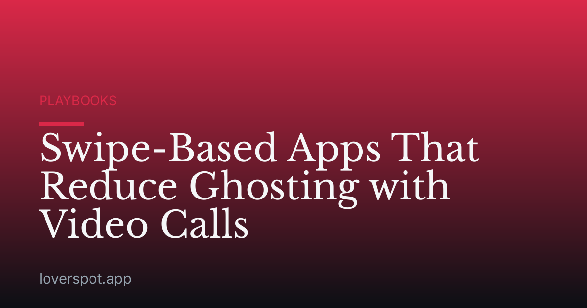 Swipe-Based Apps That Reduce Ghosting with Video Calls