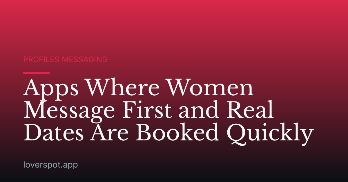 Apps Where Women Message First and Real Dates Are Booked Quickly