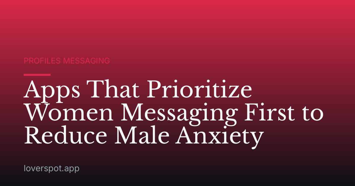 Apps That Prioritize Women Messaging First to Reduce Male Anxiety