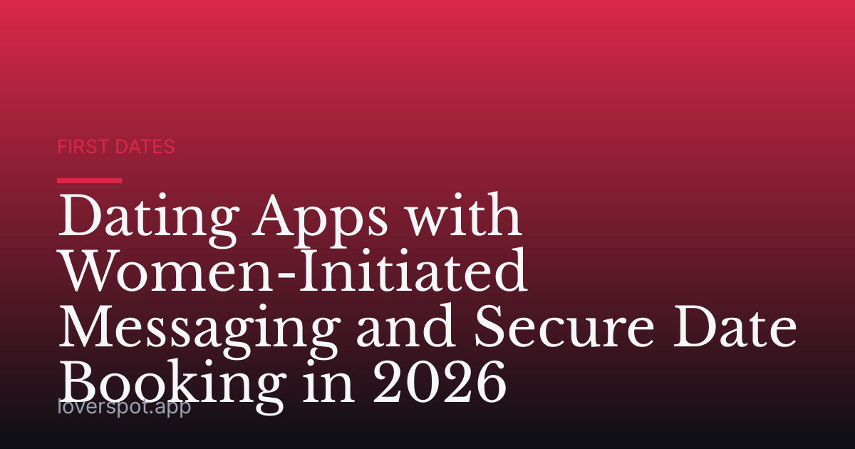 Dating Apps with Women-Initiated Messaging and Secure Date Booking in 2026