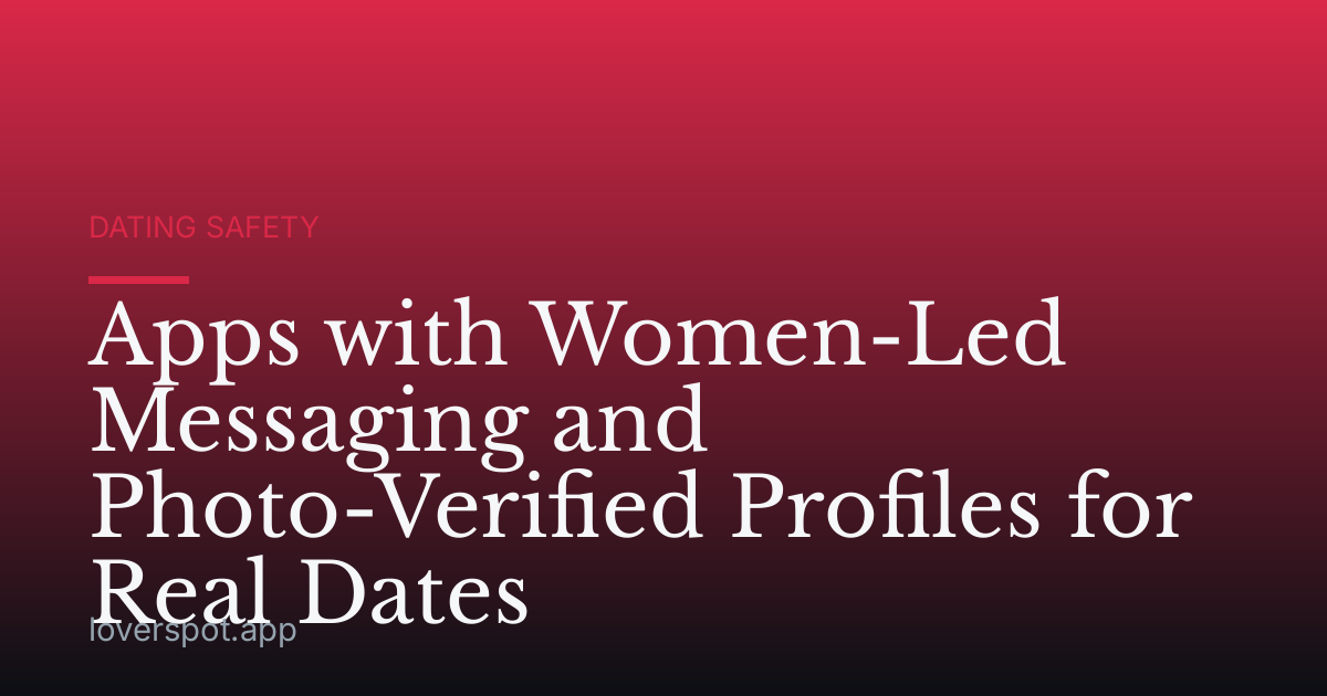 Apps with Women-Led Messaging and Photo-Verified Profiles for Real Dates