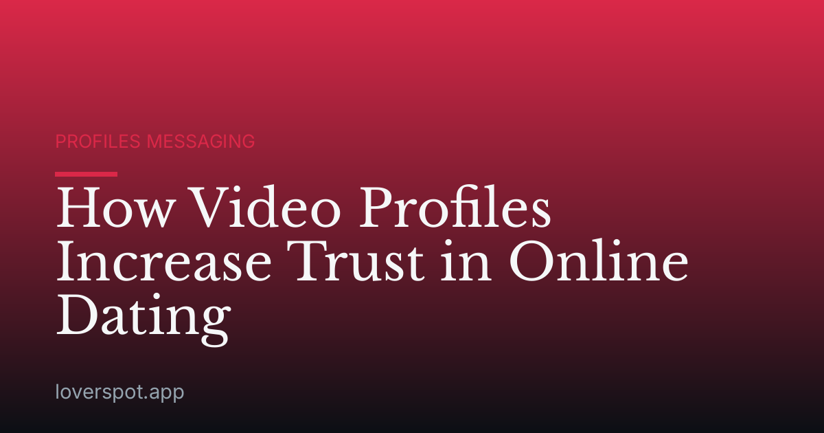 How Video Profiles Increase Trust in Online Dating