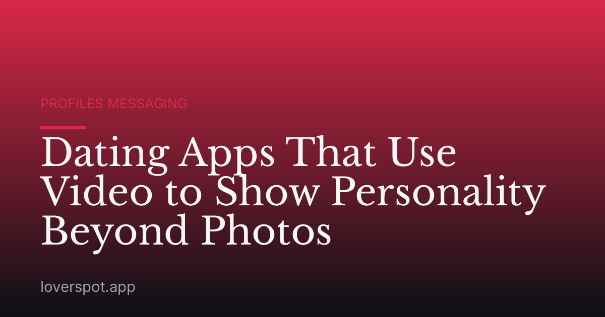 Dating Apps That Use Video to Show Personality Beyond Photos