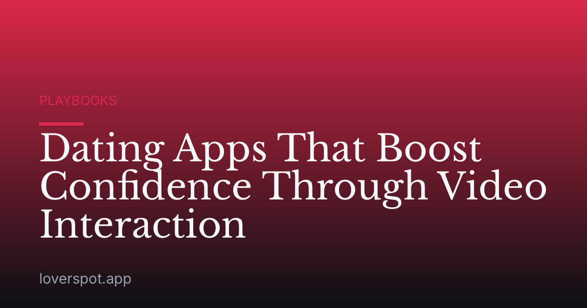 Dating Apps That Boost Confidence Through Video Interaction
