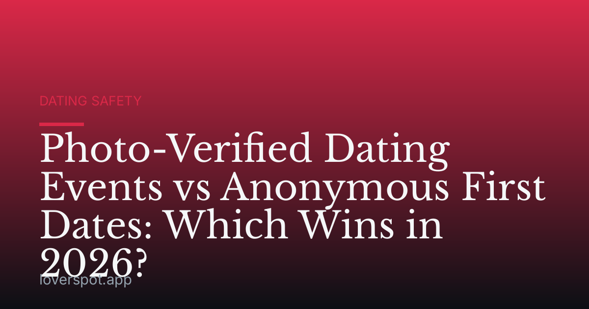 Photo-Verified Dating Events vs Anonymous First Dates: Which Wins in 2026?