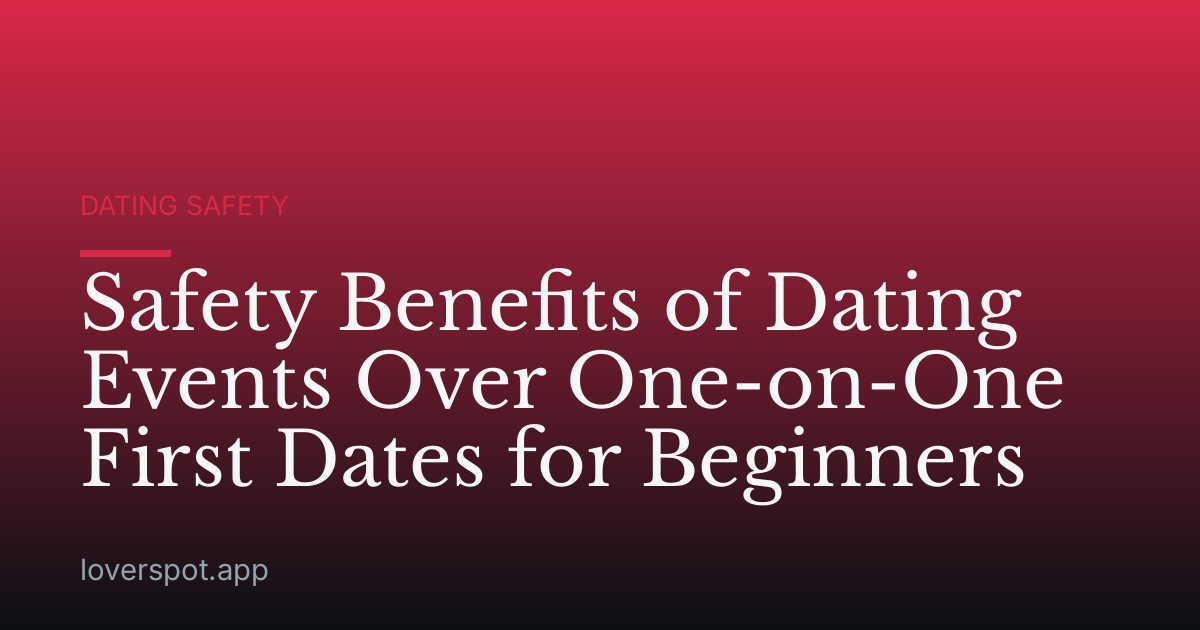 Safety Benefits of Dating Events Over One-on-One First Dates for Beginners