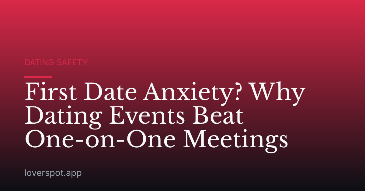 First Date Anxiety? Why Dating Events Beat One-on-One Meetings