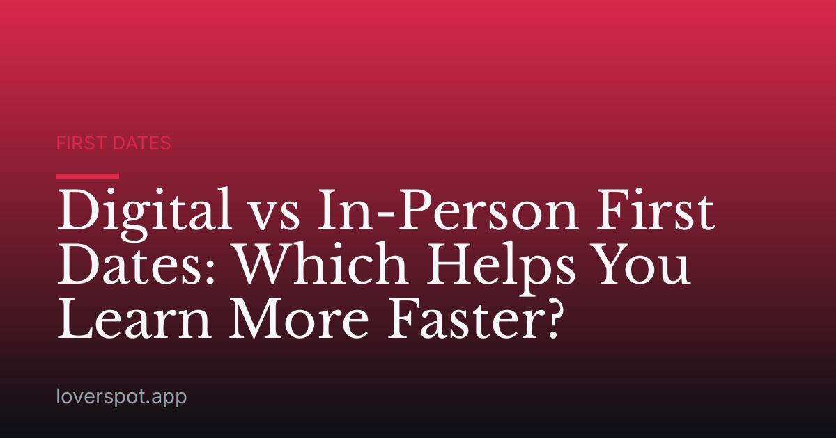 Digital vs In-Person First Dates: Which Helps You Learn More Faster?