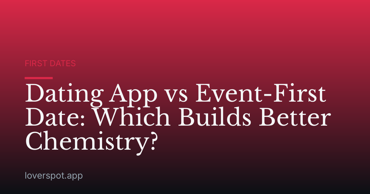Dating App vs Event-First Date: Which Builds Better Chemistry?