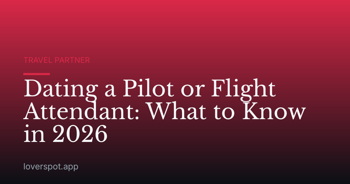 Dating a Pilot or Flight Attendant: What to Know in 2026