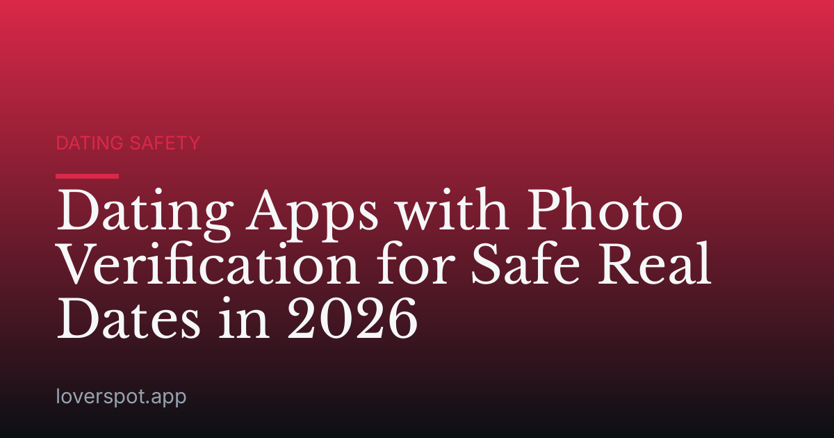 Dating Apps with Photo Verification for Safe Real Dates in 2026