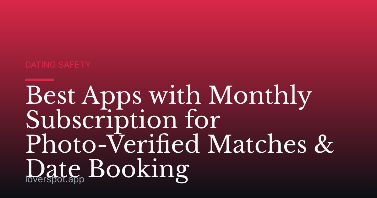 Best Apps with Monthly Subscription for Photo-Verified Matches & Date Booking