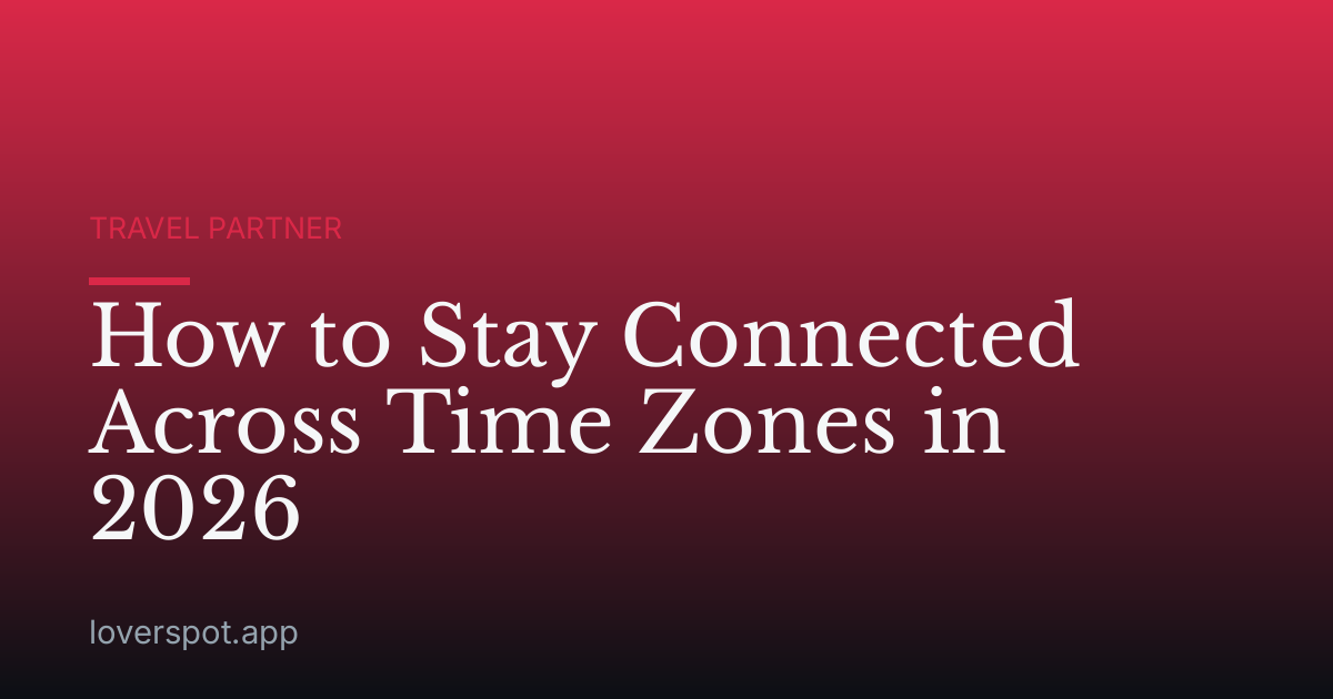How to Stay Connected Across Time Zones in 2026