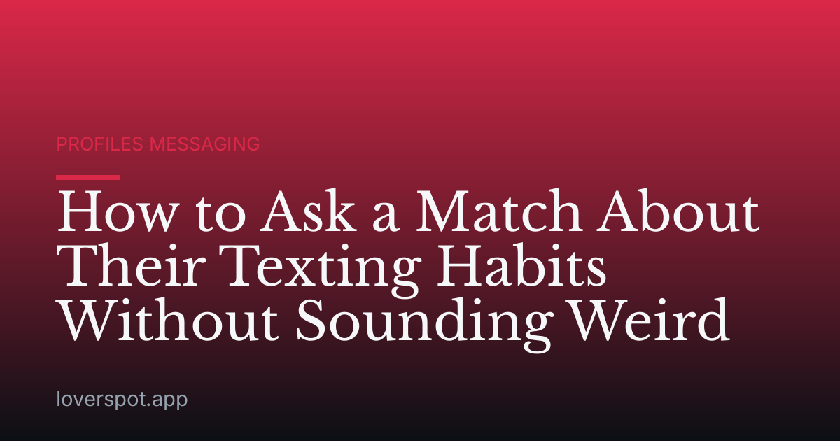 How to Ask a Match About Their Texting Habits Without Sounding Weird