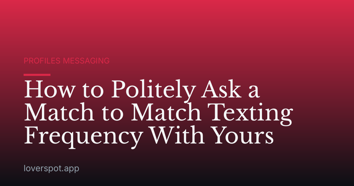 How to Politely Ask a Match to Match Texting Frequency With Yours
