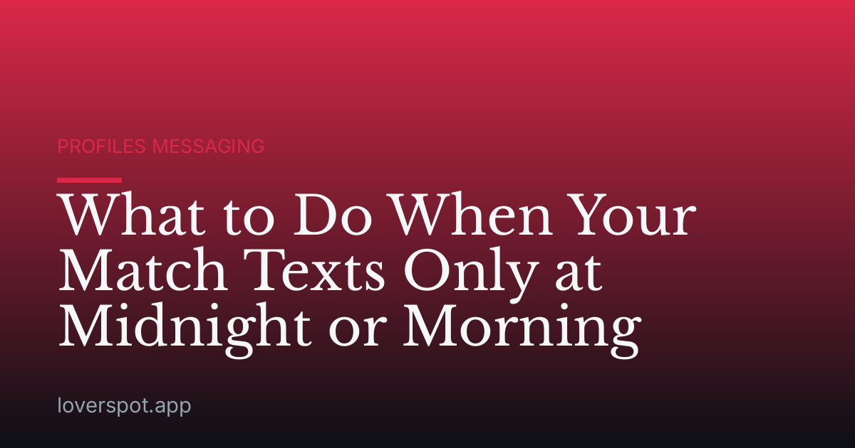 What to Do When Your Match Texts Only at Midnight or Morning