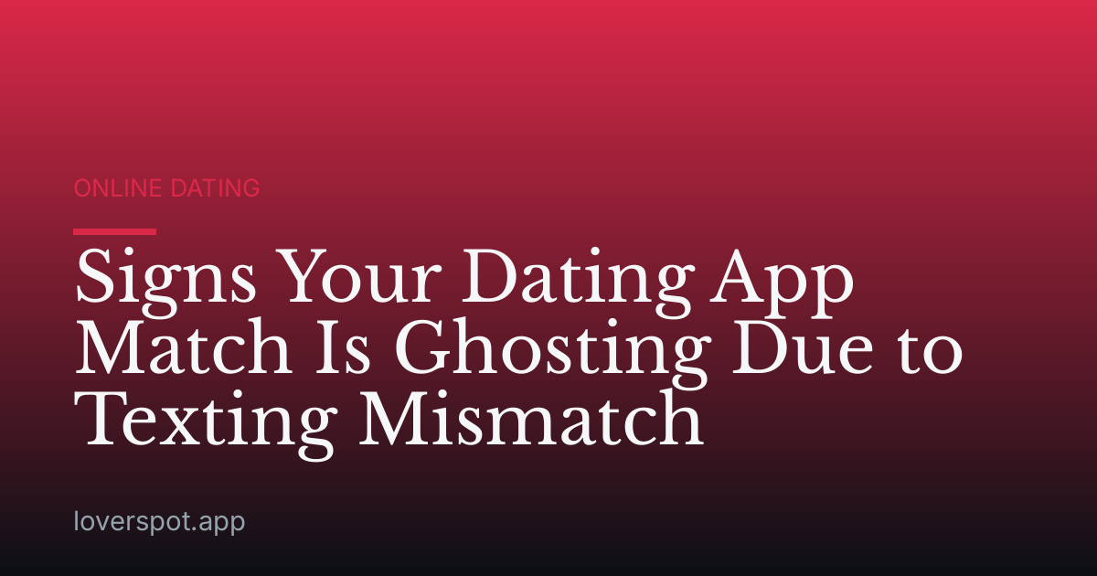 Signs Your Dating App Match Is Ghosting Due to Texting Mismatch