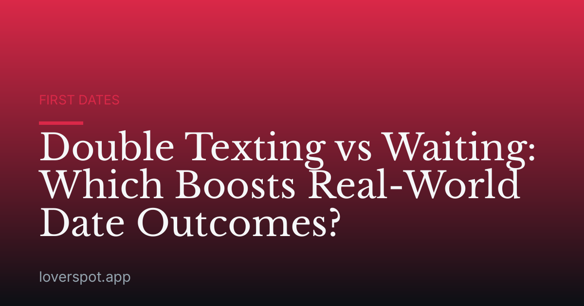 Double Texting vs Waiting: Which Boosts Real-World Date Outcomes?