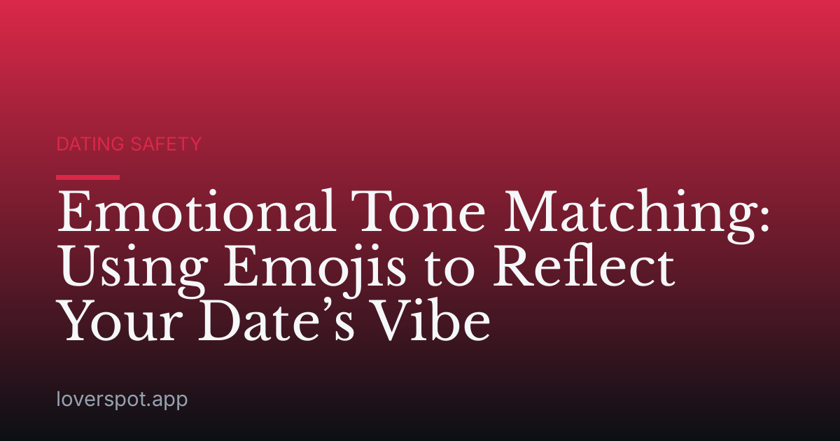 Emotional Tone Matching: Using Emojis to Reflect Your Date’s Vibe