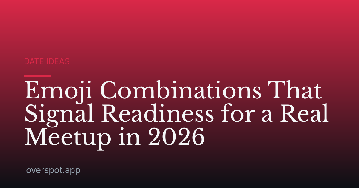 Emoji Combinations That Signal Readiness for a Real Meetup in 2026