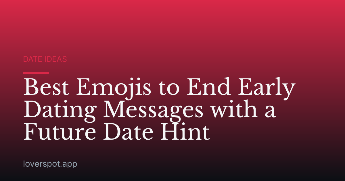 Best Emojis to End Early Dating Messages with a Future Date Hint