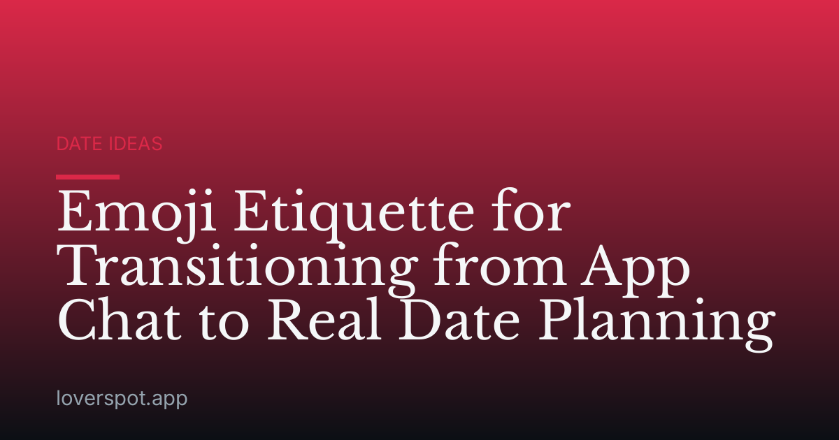 Emoji Etiquette for Transitioning from App Chat to Real Date Planning