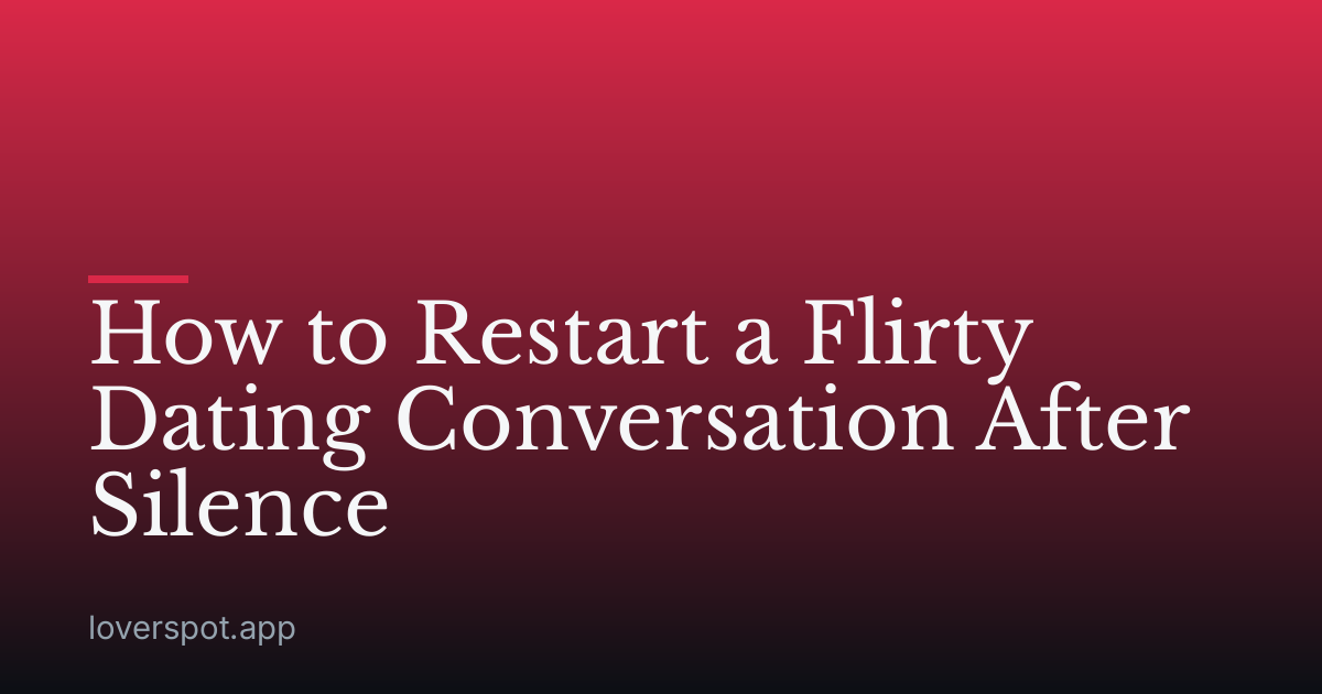 How to Restart a Flirty Dating Conversation After Silence