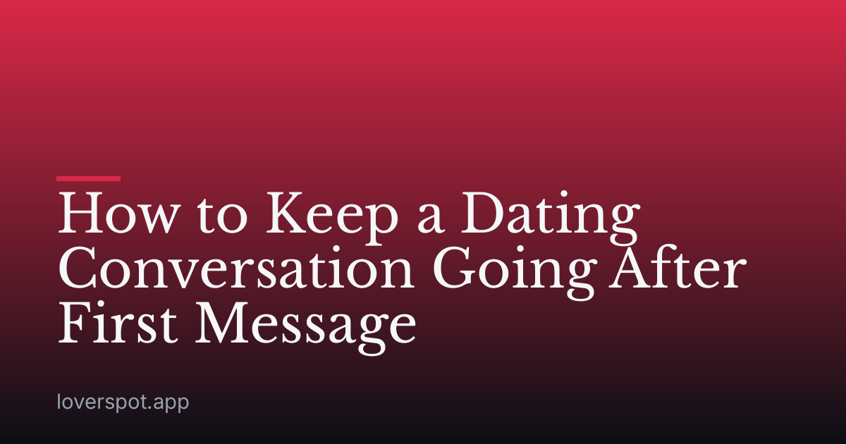 How to Keep a Dating Conversation Going After First Message