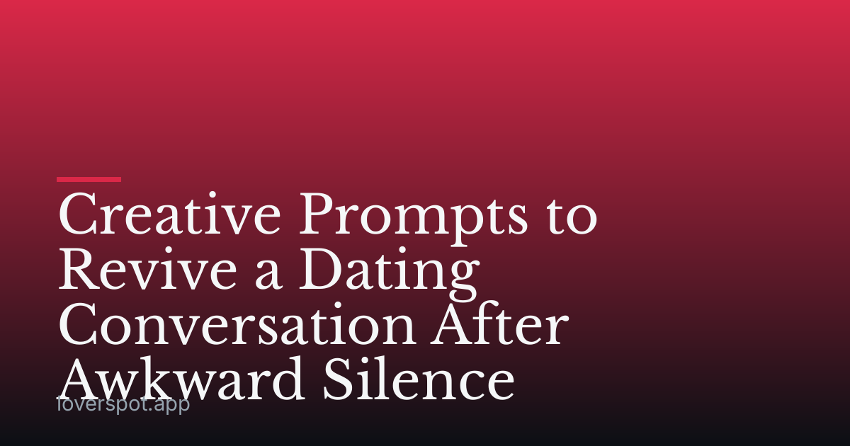 Creative Prompts to Revive a Dating Conversation After Awkward Silence