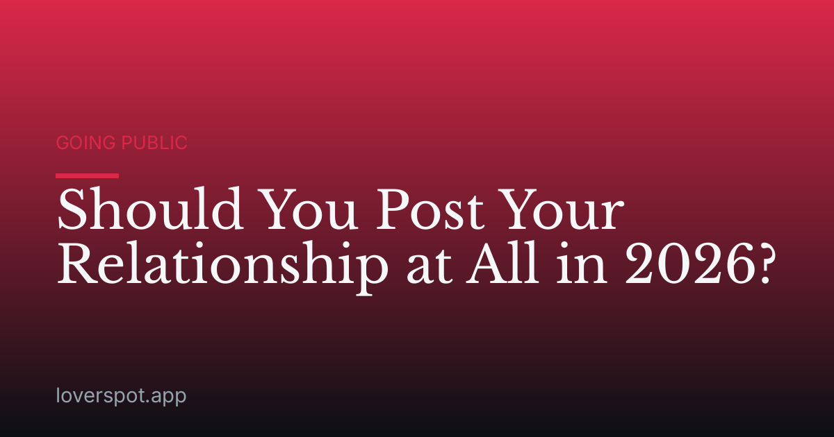 Should You Post Your Relationship at All in 2026?