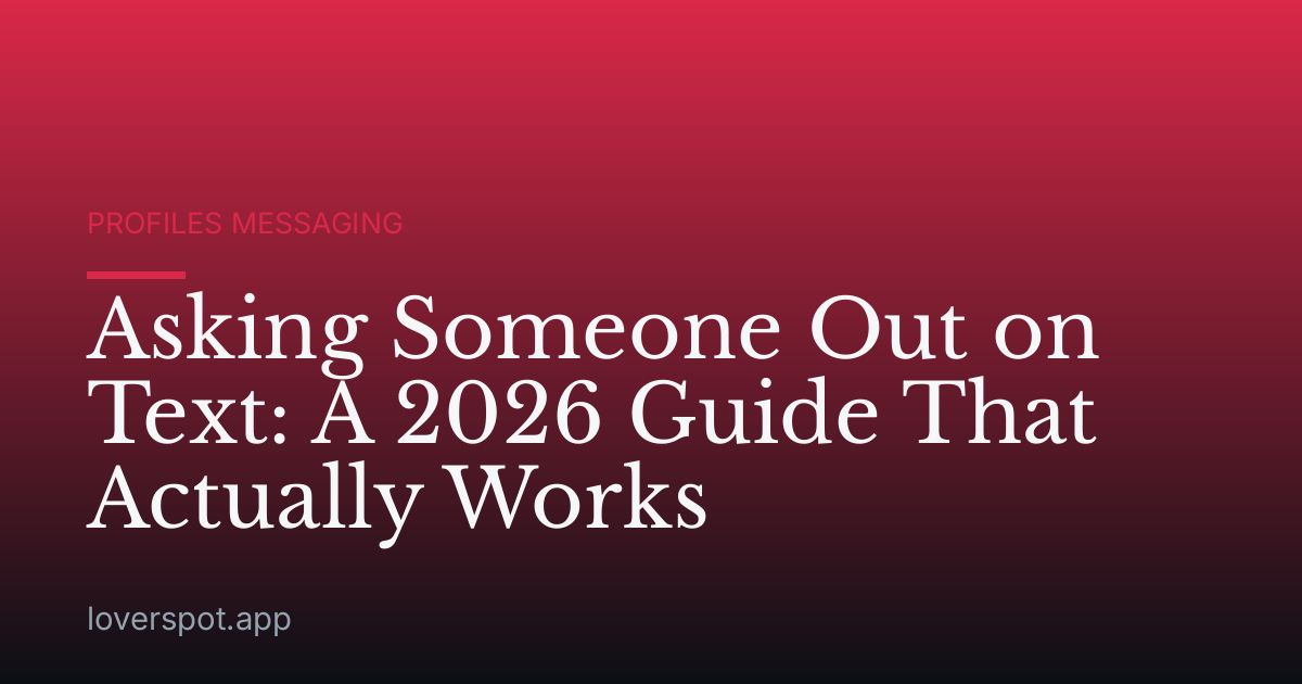 Asking Someone Out on Text: A 2026 Guide That Actually Works