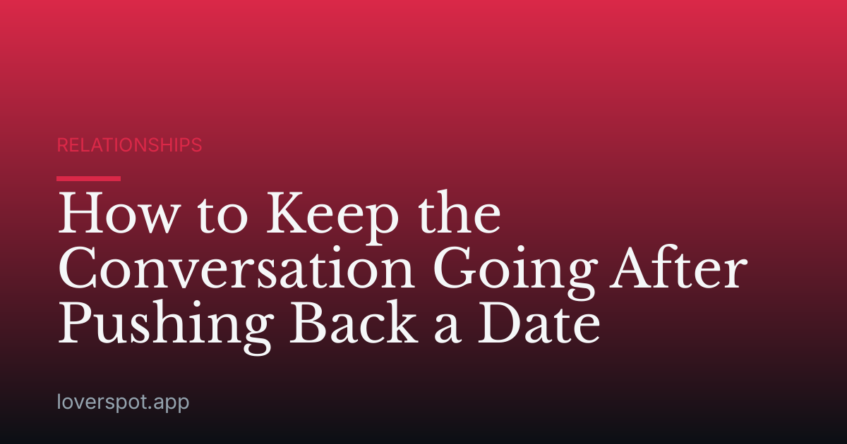 How to Keep the Conversation Going After Pushing Back a Date