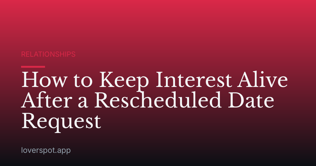 How to Keep Interest Alive After a Rescheduled Date Request