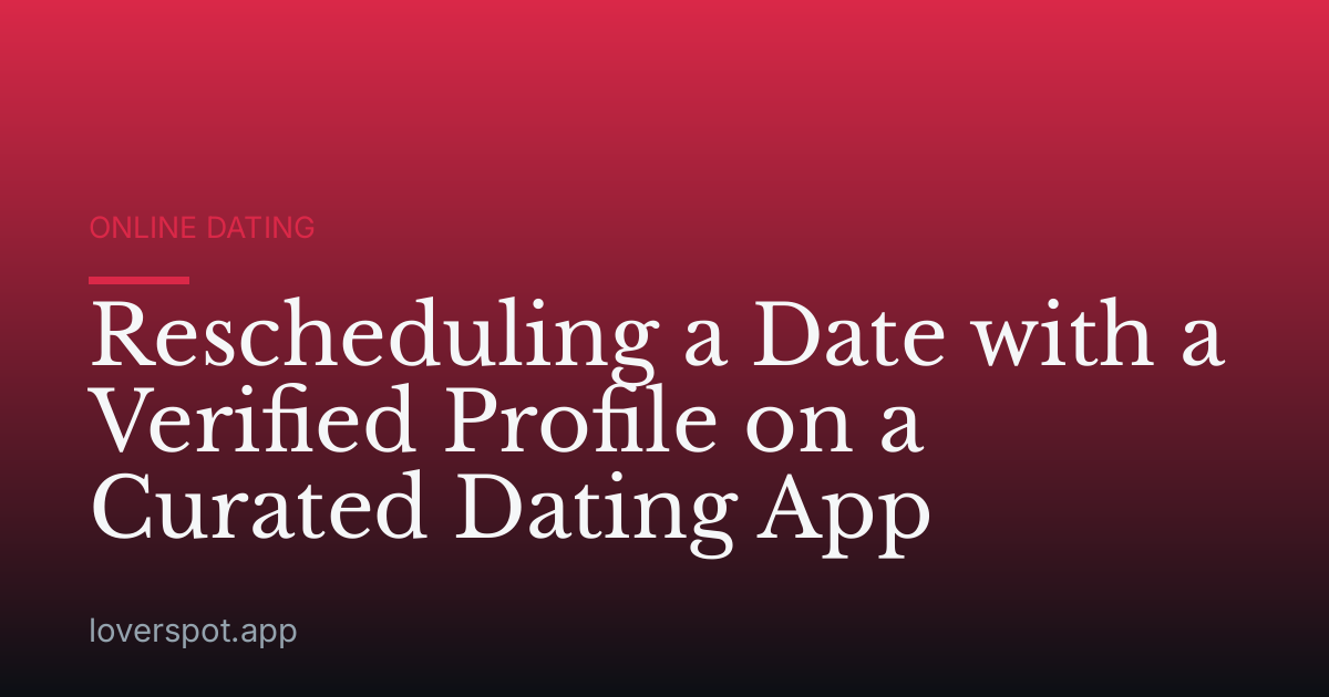 Rescheduling a Date with a Verified Profile on a Curated Dating App