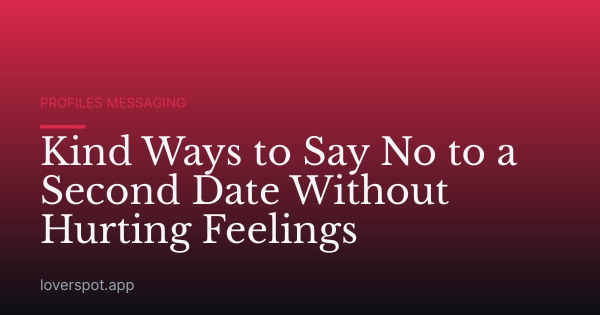 Kind Ways to Say No to a Second Date Without Hurting Feelings