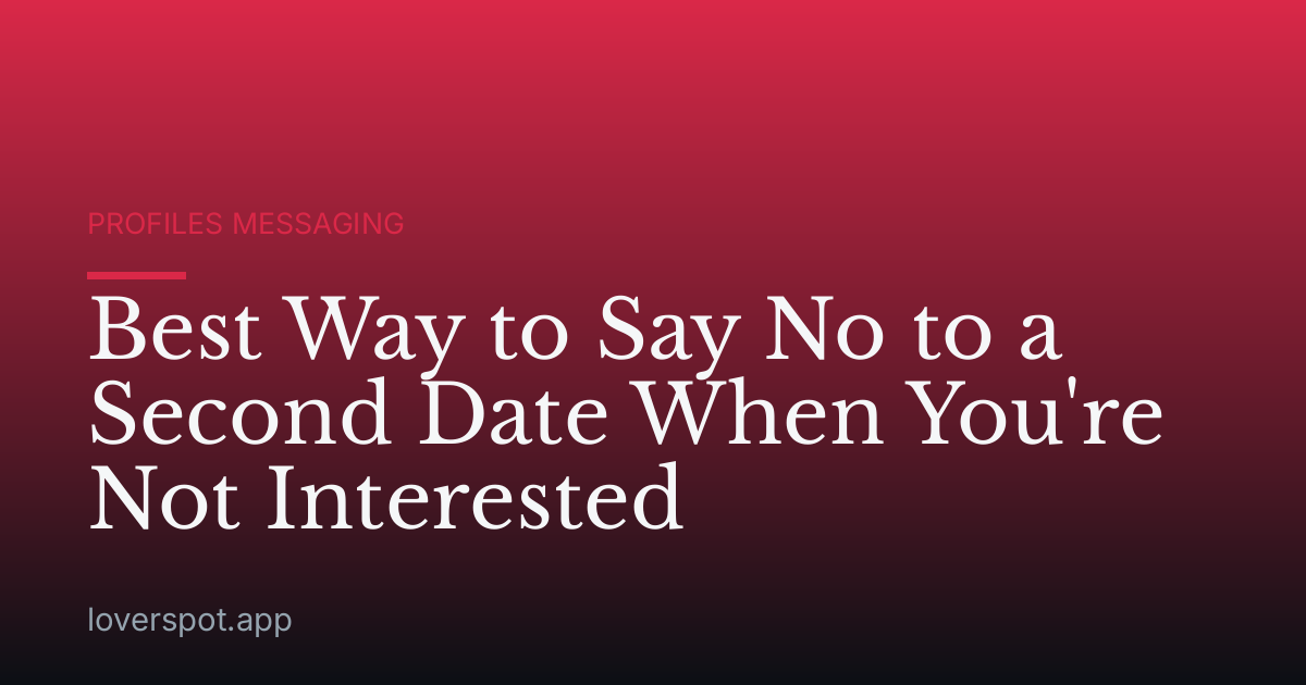 Best Way to Say No to a Second Date When You're Not Interested