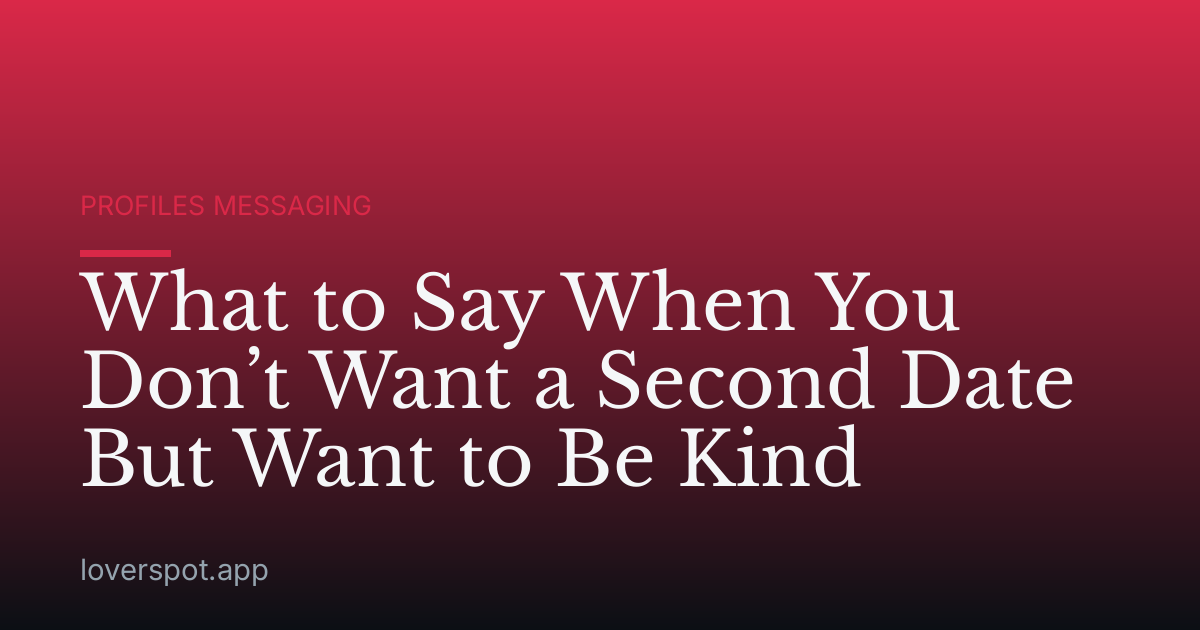 What to Say When You Don’t Want a Second Date But Want to Be Kind